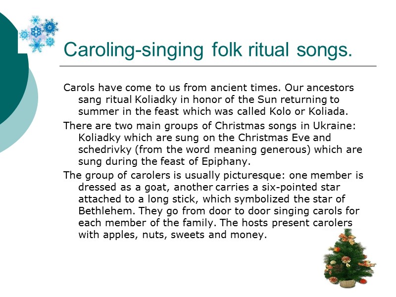 Caroling-singing folk ritual songs. Carols have come to us from ancient times. Our ancestors